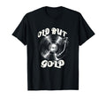 Vinyl Record Player Old But Gold T-Shirt - Trendy Graphic for Adults - T-Shirt, Sweatshirt, Hoodie