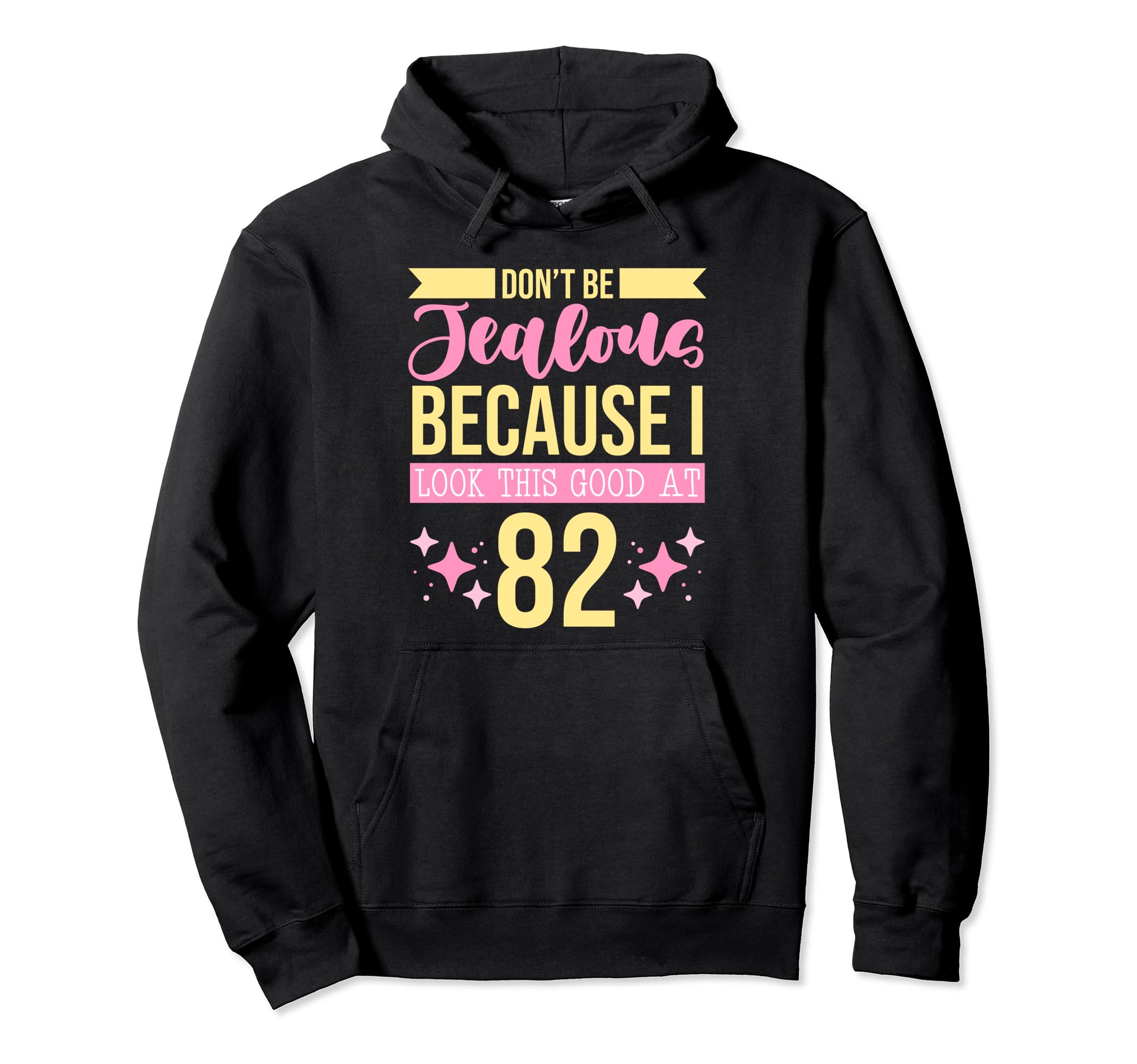 Dont Be Jealous Because I This Good 82 Self Hoodie - Graphic Print Unisex - T-Shirt, Sweatshirt, Hoodie