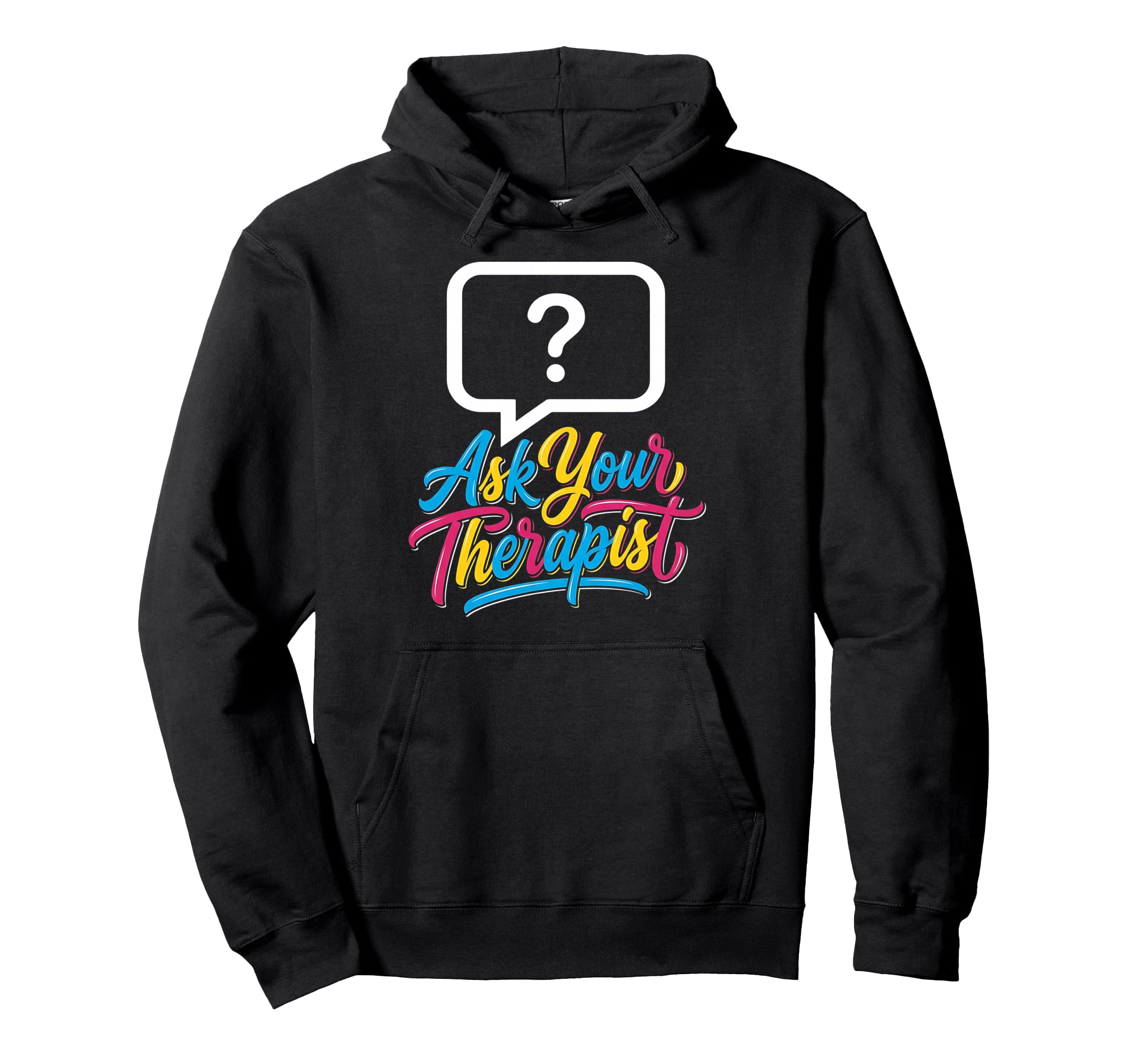 Ask Your Therapist Mental Health Hoodie - Unique Graphic for Adults - T-Shirt, Sweatshirt, Hoodie
