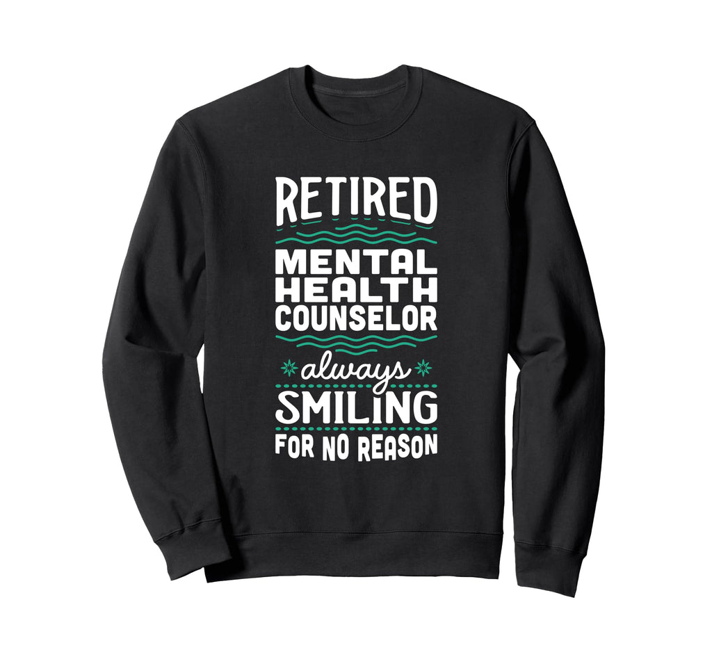 Always Smiling Retired Mental Sweatshirt - Custom Art Print Men Women - T-Shirt, Sweatshirt, Hoodie