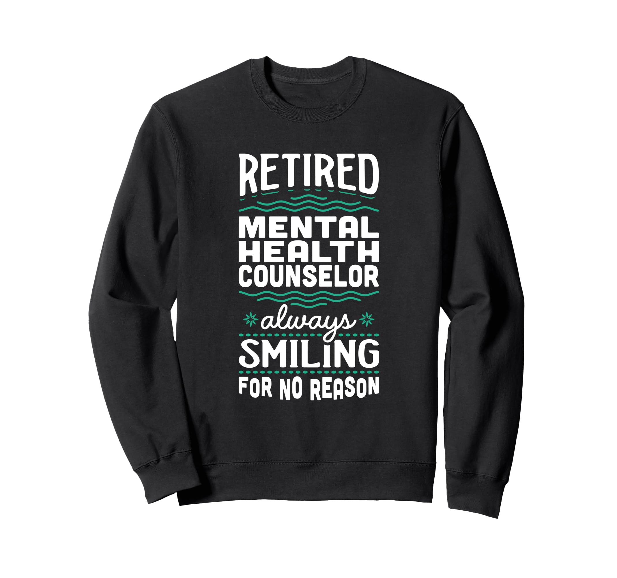 Always Smiling Retired Mental Sweatshirt - Custom Art Print Men Women - T-Shirt, Sweatshirt, Hoodie