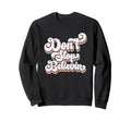 Dont Stop Believin Motivational Sweatshirt - Novelty Apparel for Adults - T-Shirt, Sweatshirt, Hoodie