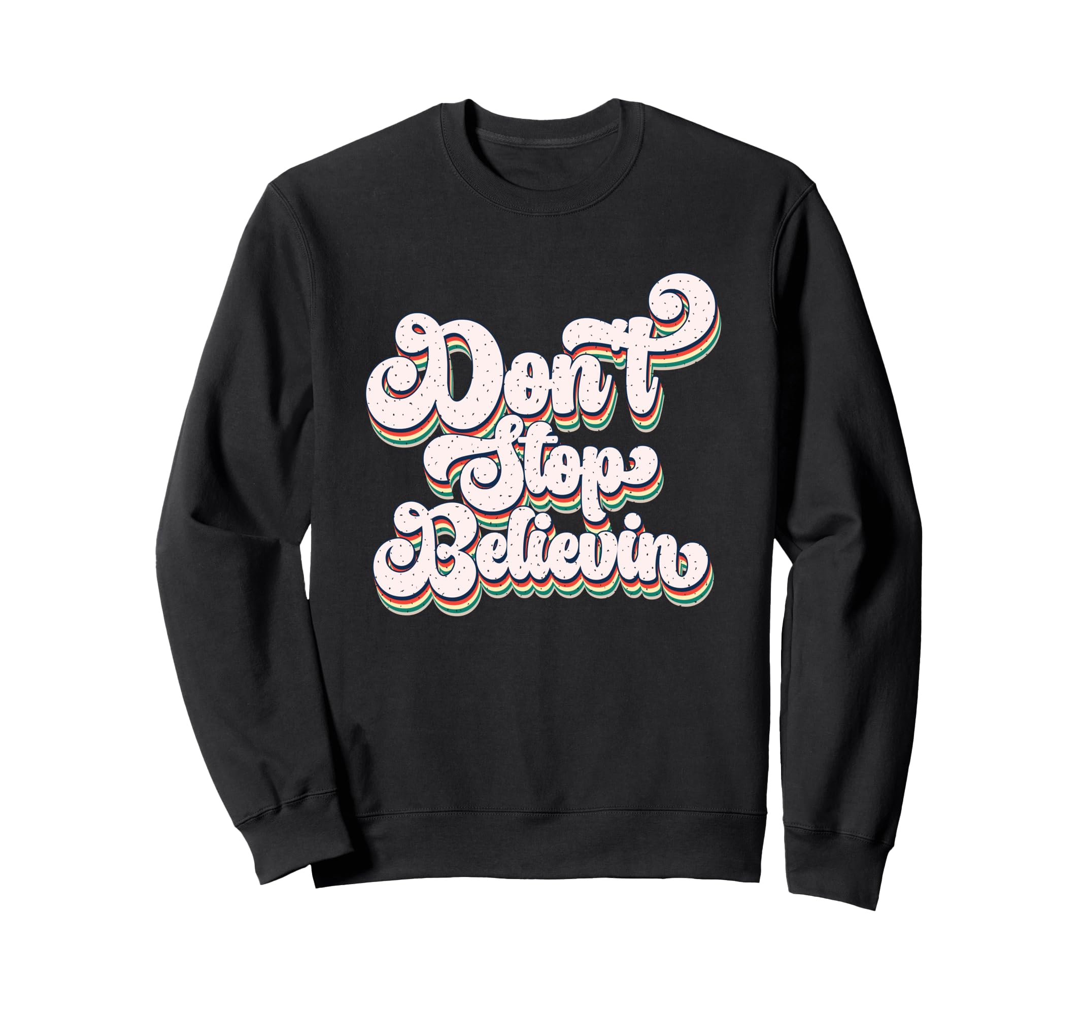 Dont Stop Believin Motivational Sweatshirt - Novelty Apparel for Adults - T-Shirt, Sweatshirt, Hoodie