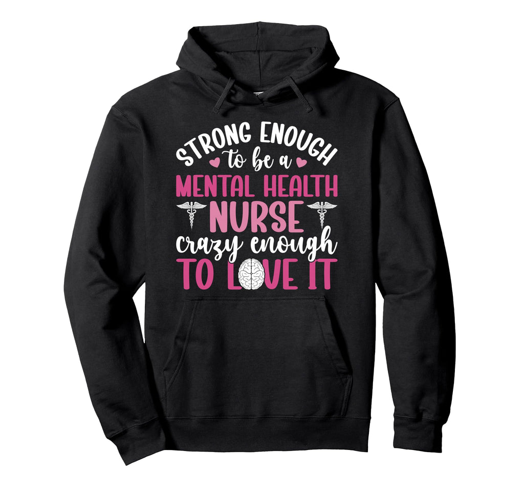 To Be Mental Health Nurse Mental Hoodie - Custom Art Print for Adults - T-Shirt, Sweatshirt, Hoodie