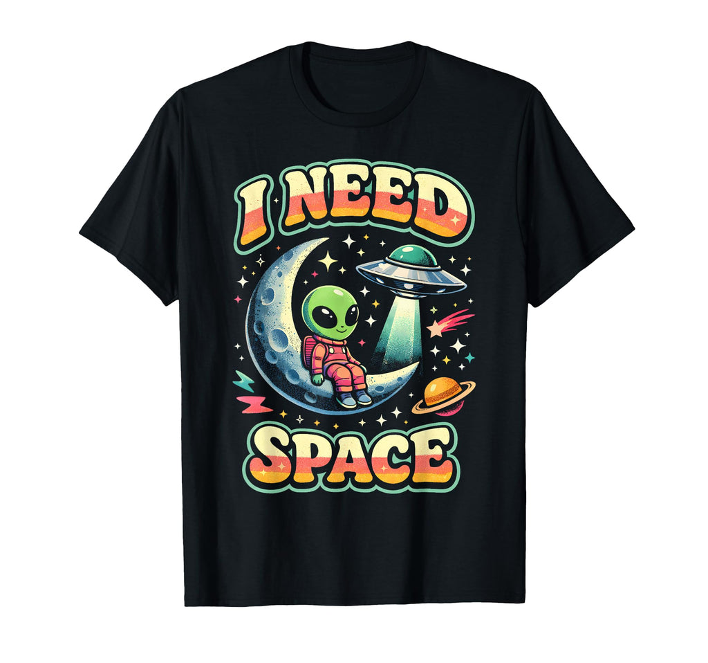 I Need Space Astronomy Alien T-Shirt - Fun Novelty Design for Adults - T-Shirt, Sweatshirt, Hoodie