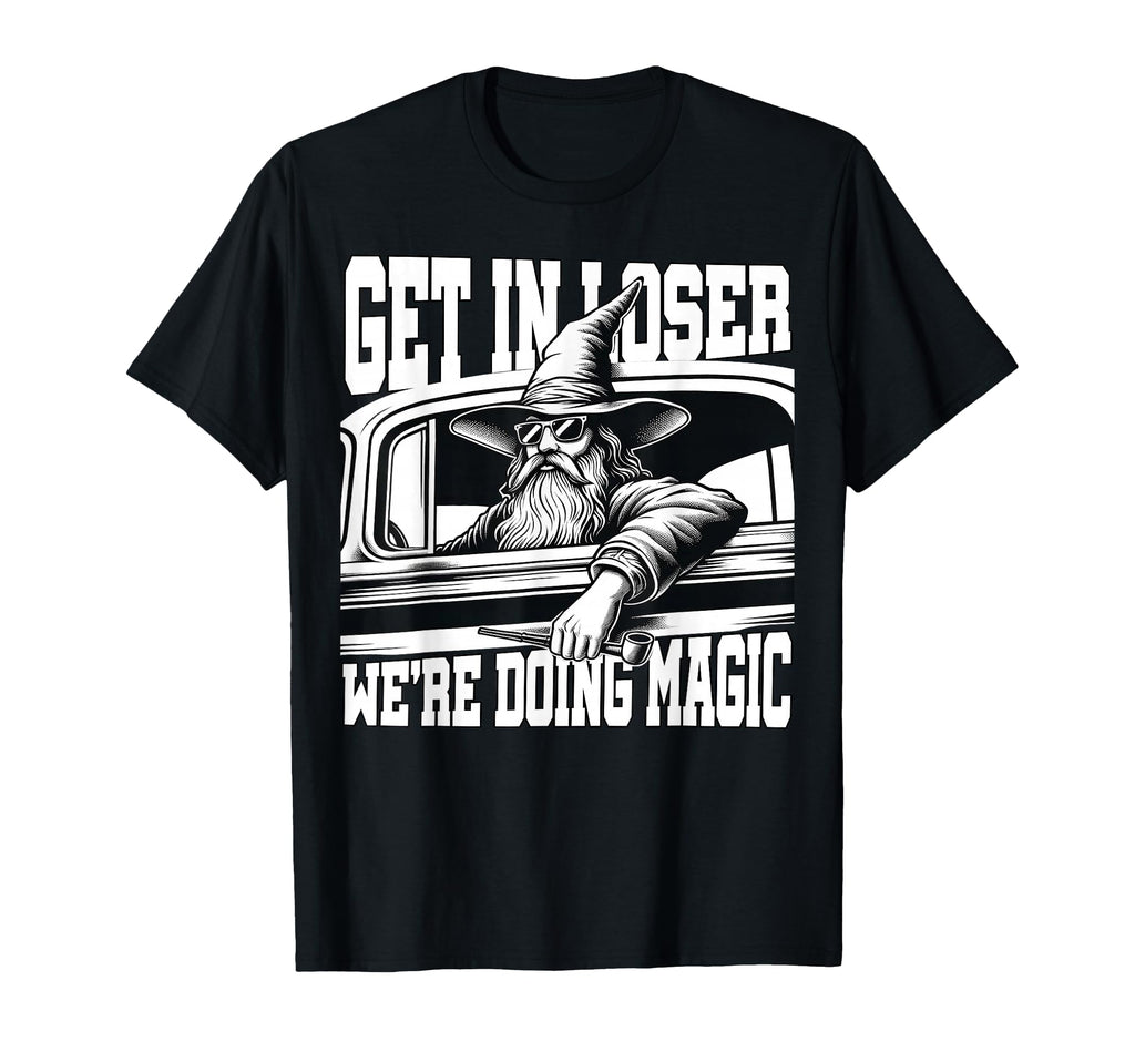 Get Loser Were Doing Magic Wizard T-Shirt - Aesthetic Graphic for Adults - T-Shirt, Sweatshirt, Hoodie