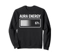 Aura Energy 67 Percent Battery Meter Sweatshirt - Trendy Graphic Men Women - T-Shirt, Sweatshirt, Hoodie