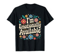 Im Emotionally Available Self Care T-Shirt - Casual Everyday Wear Unisex - T-Shirt, Sweatshirt, Hoodie