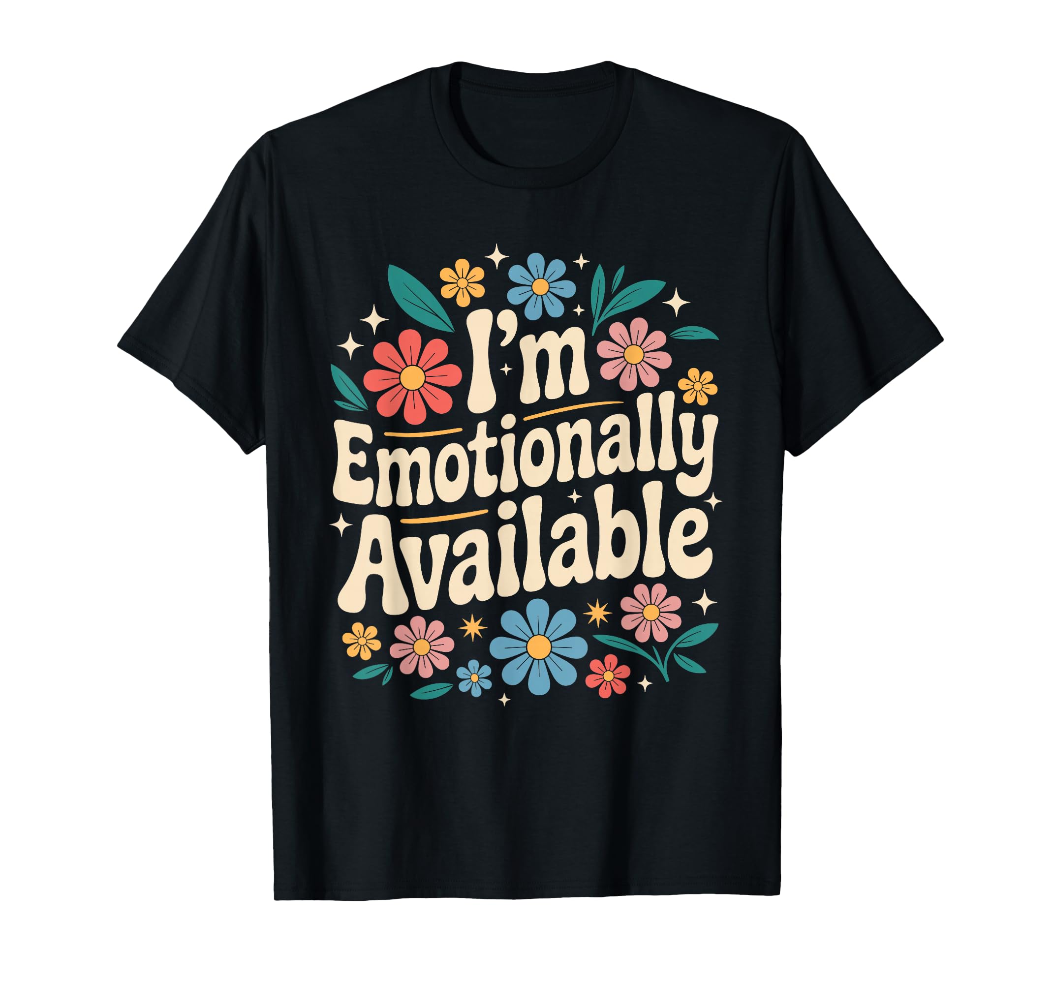 Im Emotionally Available Self Care T-Shirt - Casual Everyday Wear Unisex - T-Shirt, Sweatshirt, Hoodie