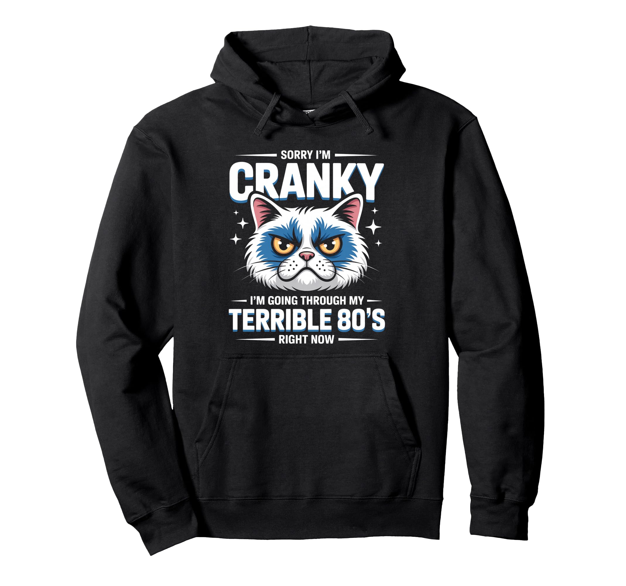 Sorry Im Cranky Blue Cat Terrible 80S Hoodie - Fun Novelty Design Unisex - T-Shirt, Sweatshirt, Hoodie