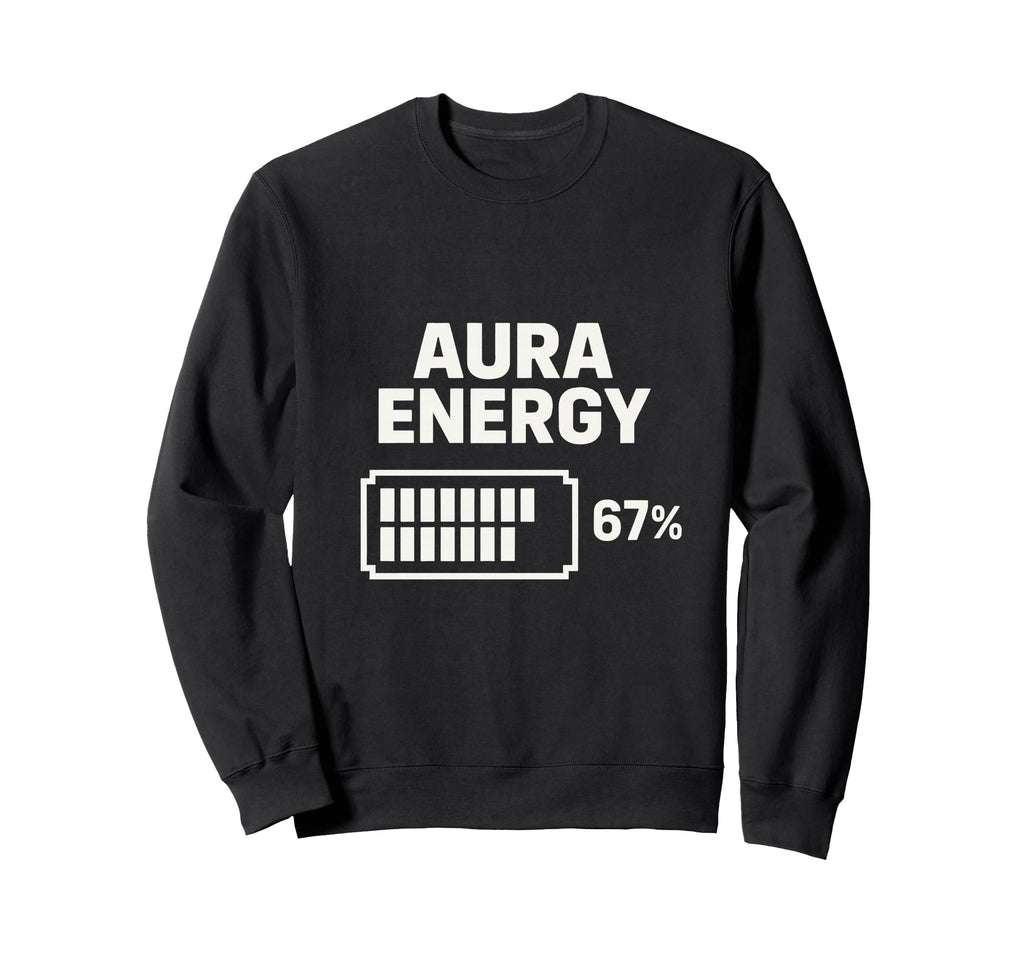 Aura Energy 67 Percent Battery Sweatshirt - Streetwear Style Unisex - T-Shirt, Sweatshirt, Hoodie