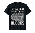 Funny Mechanic Car Engine I Still Play T-Shirt - Graphic Print Men Women - T-Shirt, Sweatshirt, Hoodie
