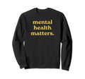 Mental Health Matters Sweatshirt - Aesthetic Graphic Unisex - T-Shirt, Sweatshirt, Hoodie