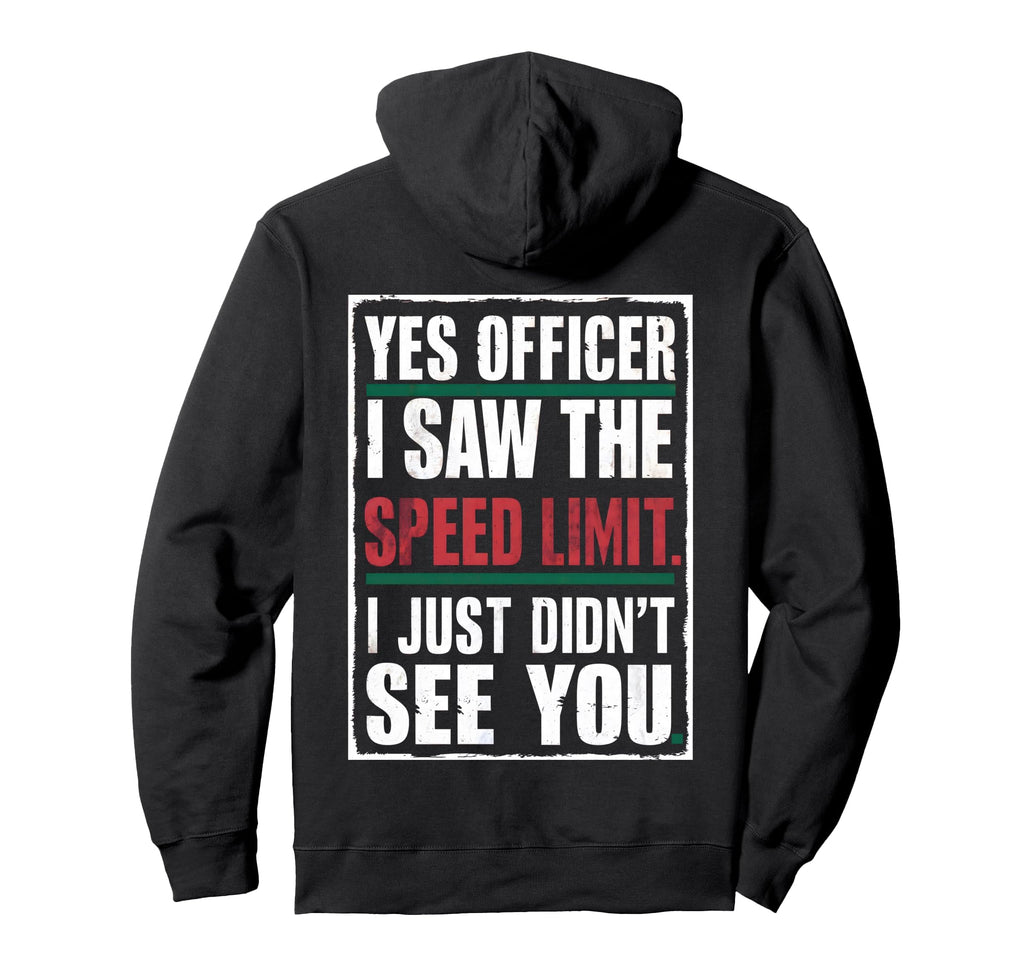 Yes Officer I Saw Speed Limit Car Hoodie - Fun Novelty Design Men Women - T-Shirt, Sweatshirt, Hoodie
