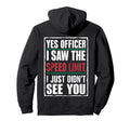 Yes Officer I Saw Speed Limit Car Hoodie - Fun Novelty Design Men Women - T-Shirt, Sweatshirt, Hoodie