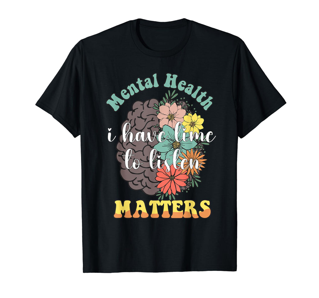 I Have Time To Listen Mental Health T-Shirt - Trendy Graphic Unisex - T-Shirt, Sweatshirt, Hoodie