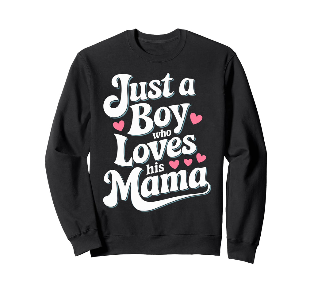 Just Who Loves His Mama Hearts Sweatshirt - Streetwear Style for Adults - T-Shirt, Sweatshirt, Hoodie