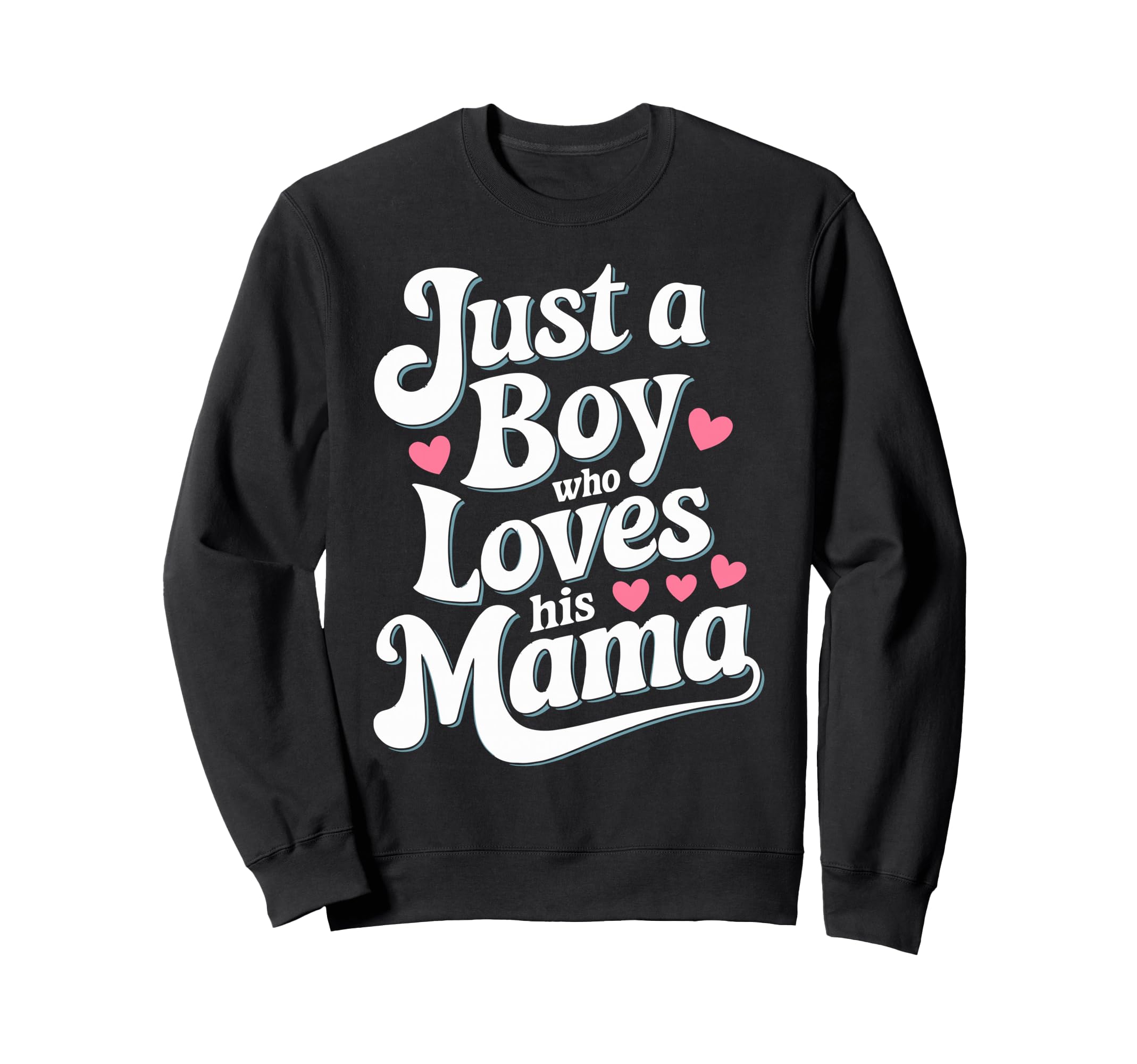 Just Who Loves His Mama Hearts Sweatshirt - Streetwear Style for Adults - T-Shirt, Sweatshirt, Hoodie