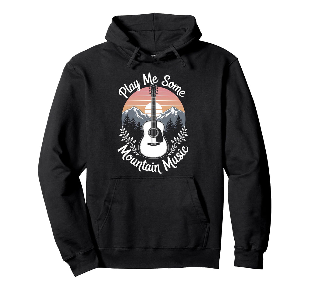Play Me Some Mountain Music Country Hoodie - Casual Everyday Wear Unisex - T-Shirt, Sweatshirt, Hoodie