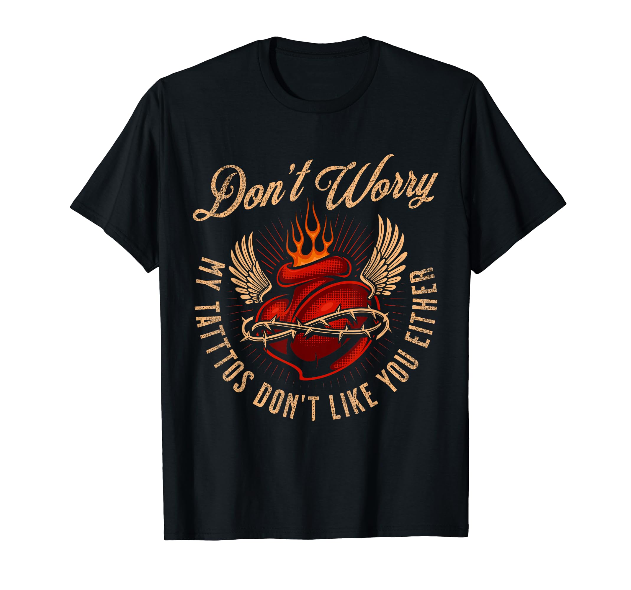 Dont Worry My Tattoos Dont Like You T-Shirt - Novelty Apparel Men Women - T-Shirt, Sweatshirt, Hoodie