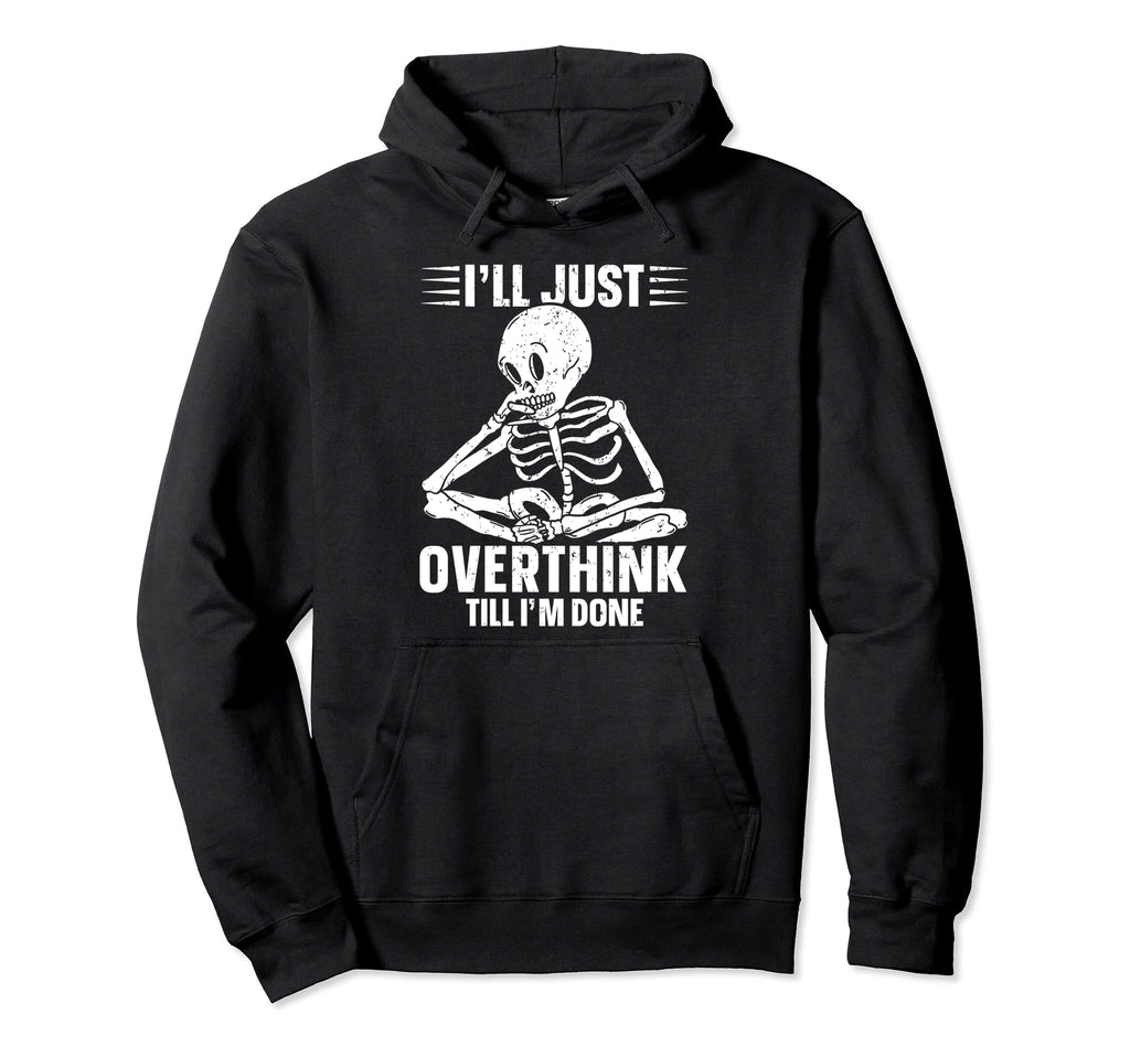 Overthinker Overthinking Skeleton Hoodie - Graphic Print Unisex - T-Shirt, Sweatshirt, Hoodie