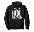 Just Ride Motorcycle Biker Racing Ride Hoodie - Streetwear Style Men Women - T-Shirt, Sweatshirt, Hoodie