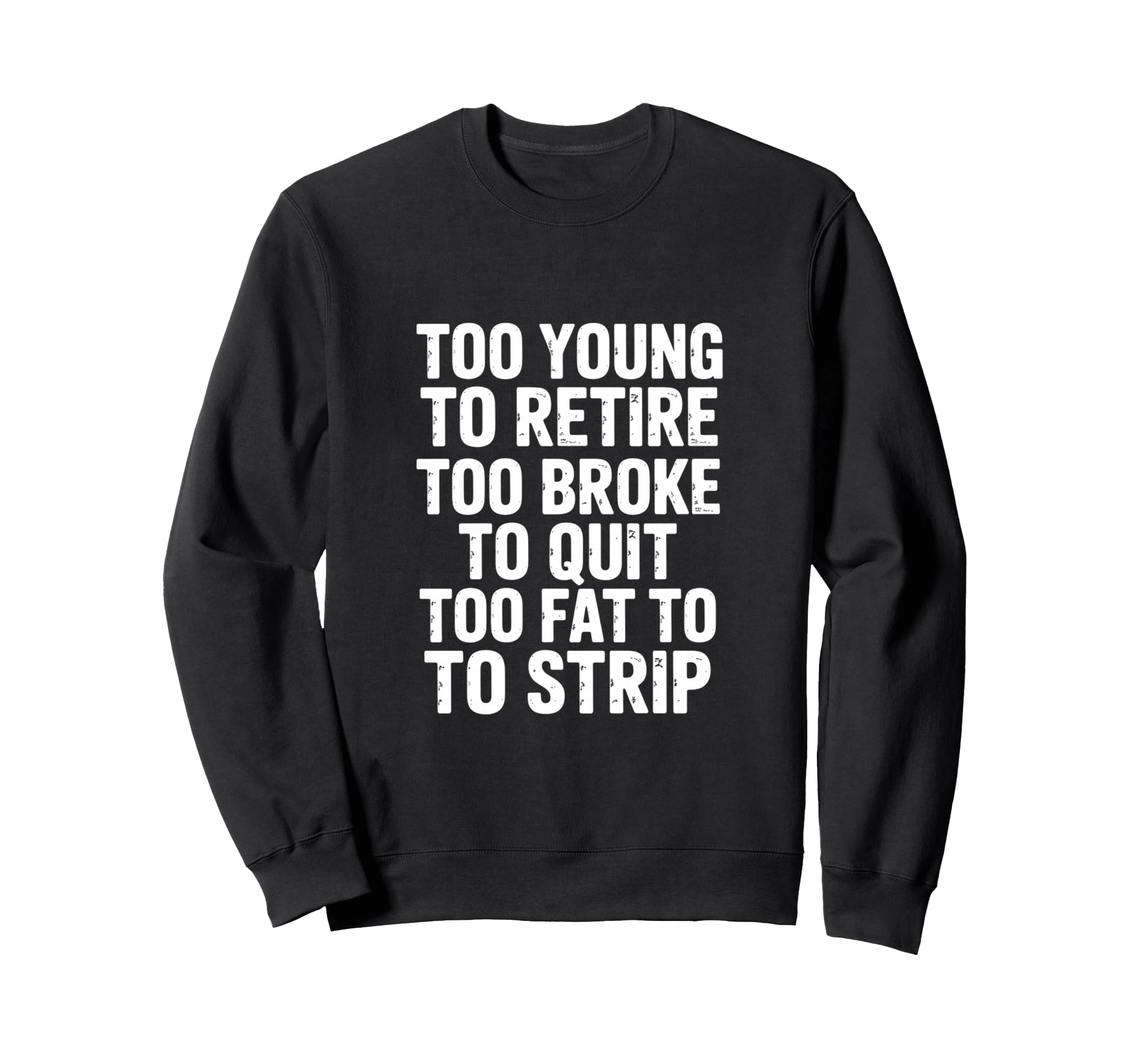 Funny Sarcastic Too Young Retire Sweatshirt - Trendy Graphic for Adults - T-Shirt, Sweatshirt, Hoodie