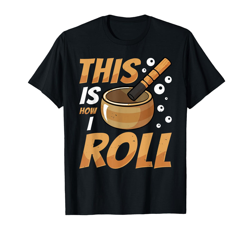 Singing Bowl This Is How I Roll Tibetan T-Shirt - Novelty Apparel Unisex - T-Shirt, Sweatshirt, Hoodie