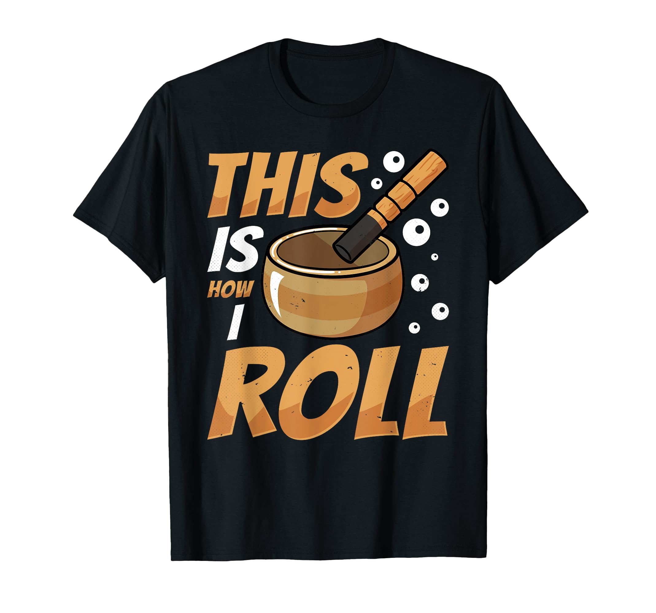 Singing Bowl This Is How I Roll Tibetan T-Shirt - Novelty Apparel Unisex - T-Shirt, Sweatshirt, Hoodie