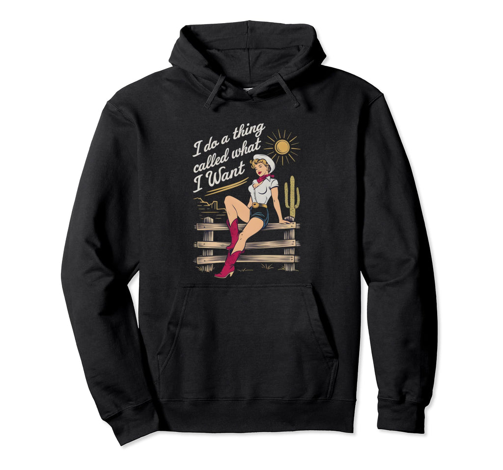 I Do Thing Called What I Want Western Hoodie - Custom Art Print for Adults - T-Shirt, Sweatshirt, Hoodie