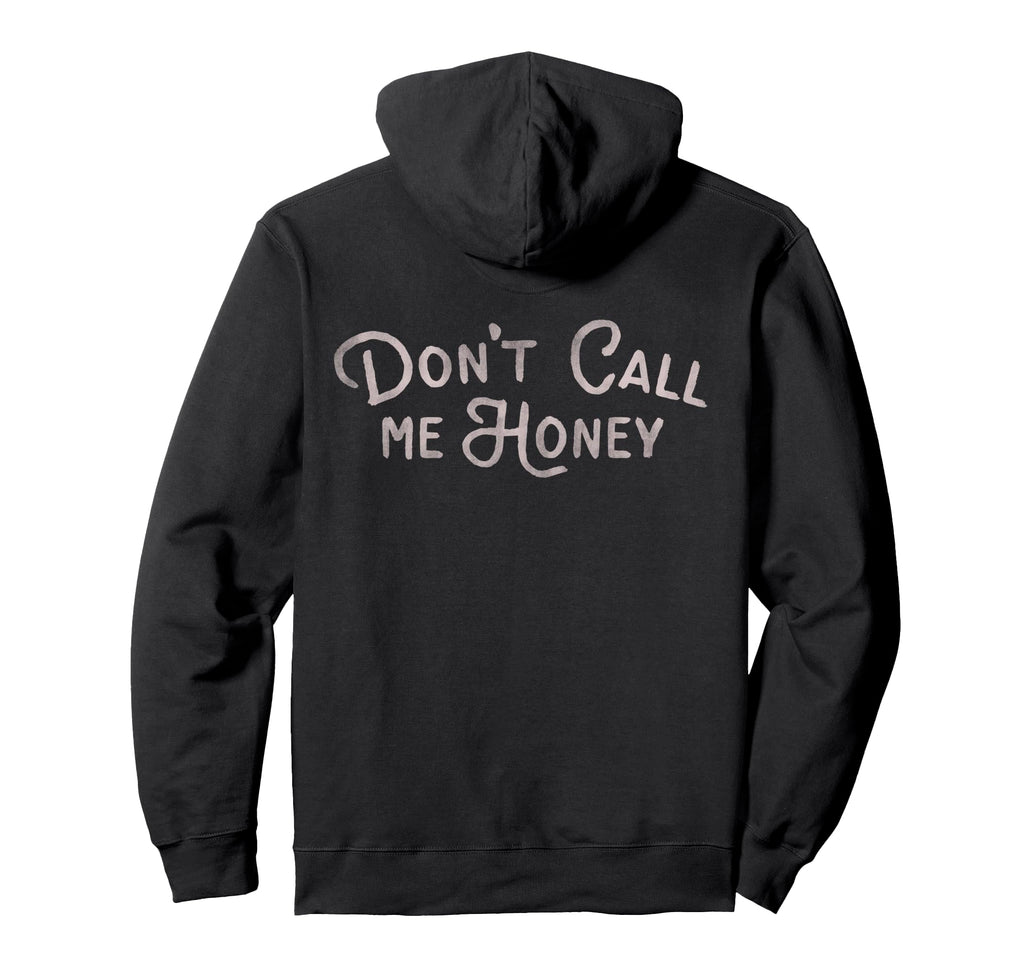 Dont Call Me Honey Funny Womens Typography Hoodie - Graphic Print Unisex - T-Shirt, Sweatshirt, Hoodie