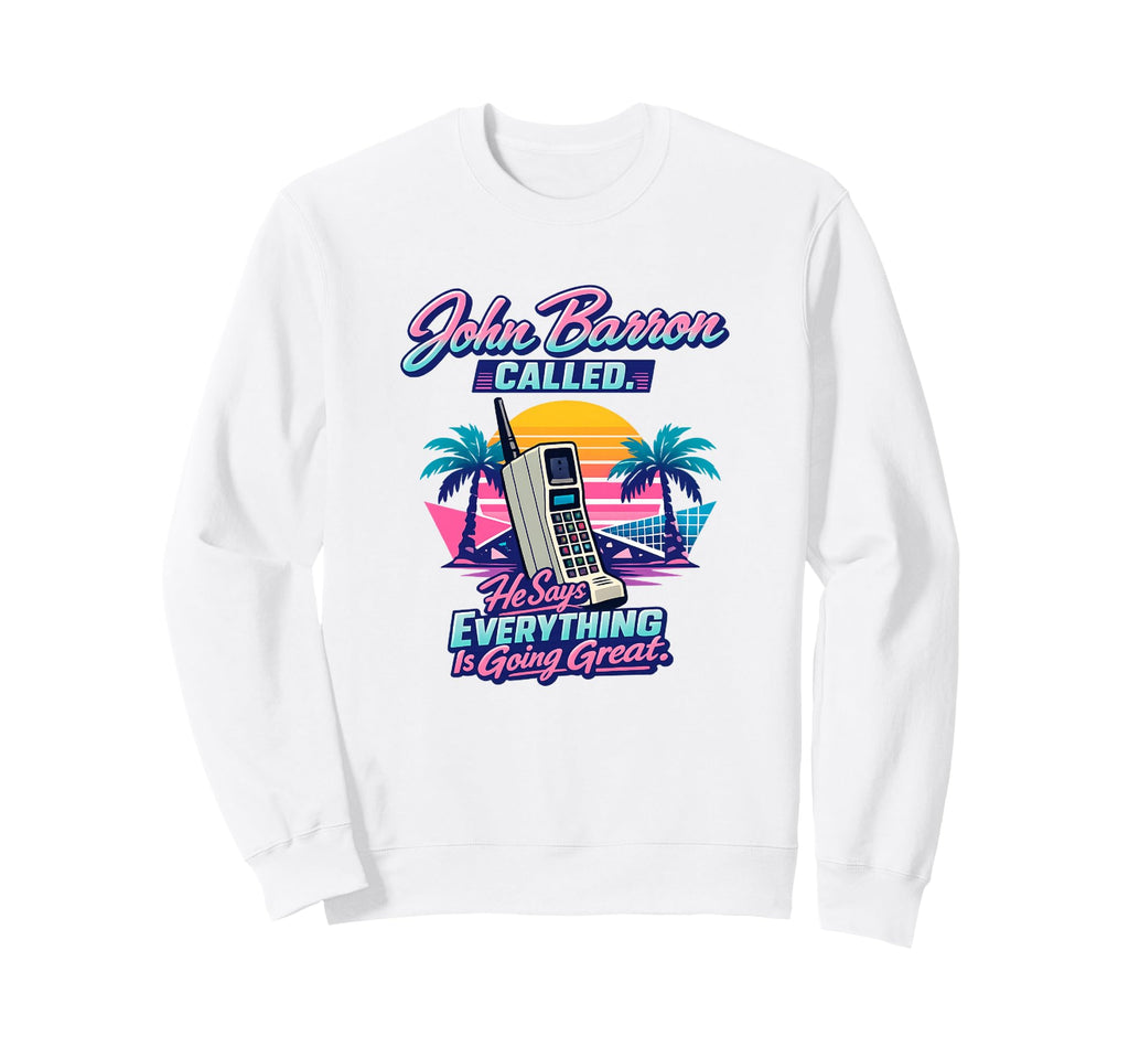 John Barron Called Everything Is Sweatshirt - Streetwear Style Unisex - T-Shirt, Sweatshirt, Hoodie