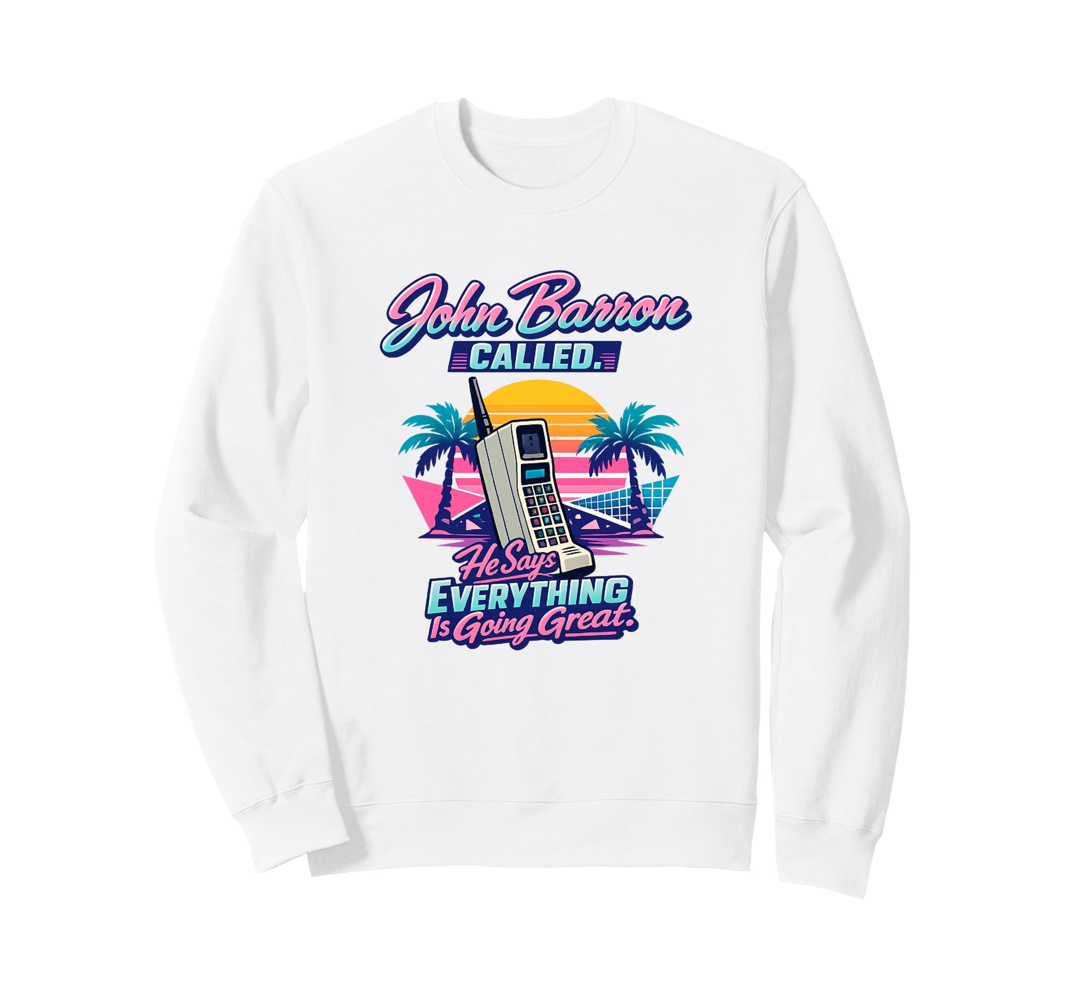 John Barron Called Everything Is Sweatshirt - Streetwear Style Unisex - T-Shirt, Sweatshirt, Hoodie