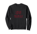 Love Yourself Positive Message Sweatshirt - Minimalist Print Men Women - T-Shirt, Sweatshirt, Hoodie