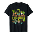 Its Not Hoarding If Its Plants T-Shirt - Casual Everyday Wear Men Women - T-Shirt, Sweatshirt, Hoodie