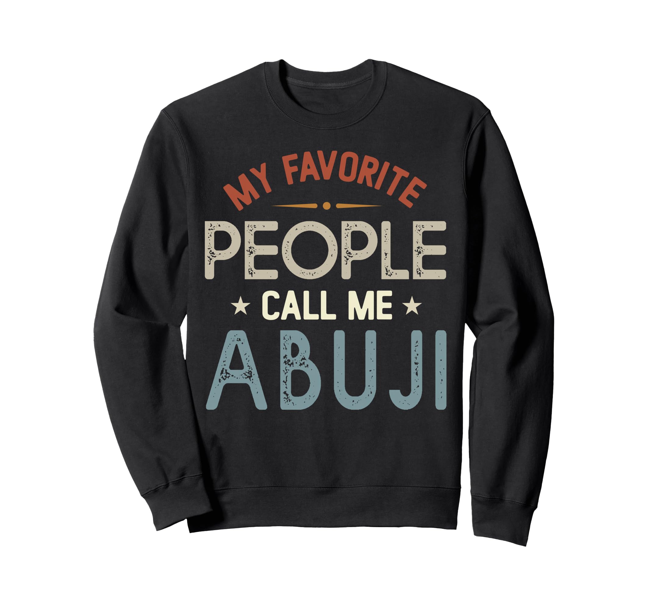 My Favorite People Call Me Abuji Sweatshirt - Custom Art Print Unisex - T-Shirt, Sweatshirt, Hoodie