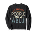 My Favorite People Call Me Abuji Sweatshirt - Novelty Apparel Unisex - T-Shirt, Sweatshirt, Hoodie
