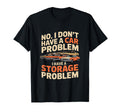 Funny Sarcastic Storage Problem Cars T-Shirt - Unique Graphic for Adults - T-Shirt, Sweatshirt, Hoodie