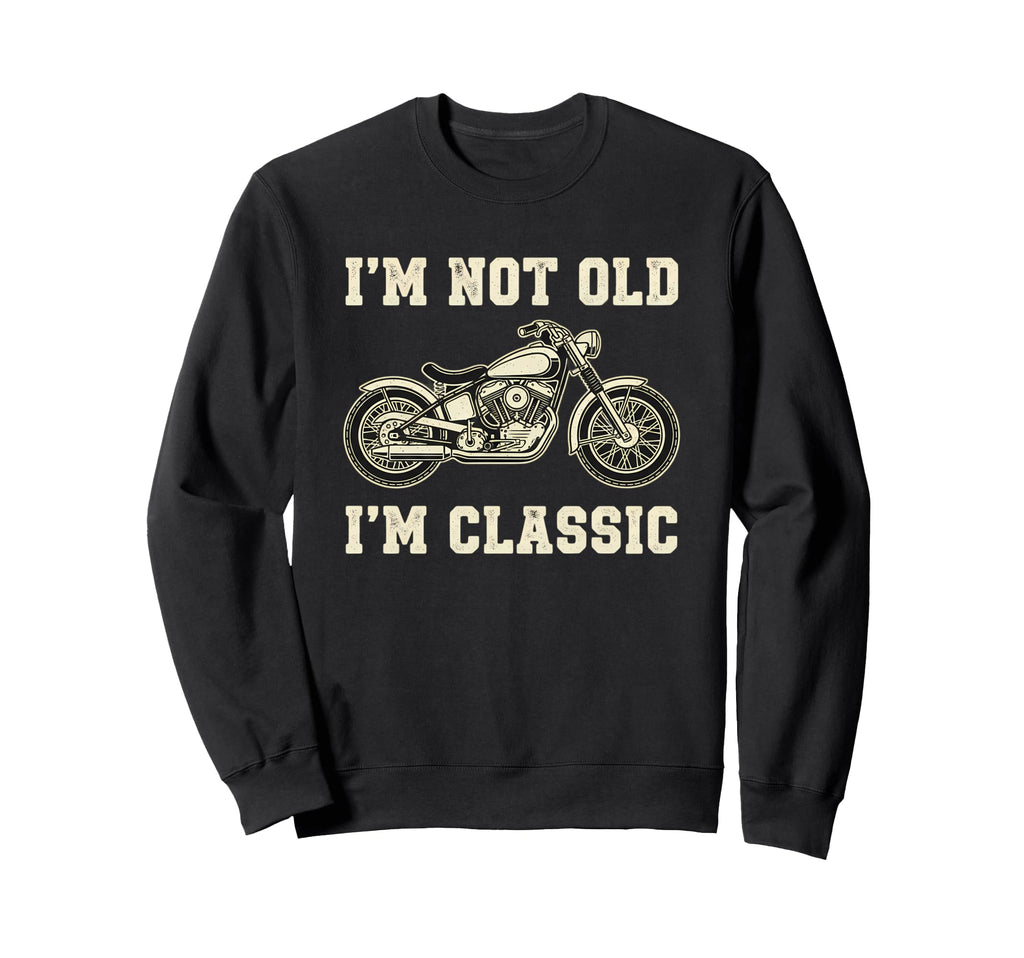 Im Not Old Im Motorcycle Rider Lover Sweatshirt - Aesthetic Graphic Unisex - T-Shirt, Sweatshirt, Hoodie