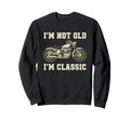Im Not Old Im Motorcycle Rider Lover Sweatshirt - Aesthetic Graphic Unisex - T-Shirt, Sweatshirt, Hoodie