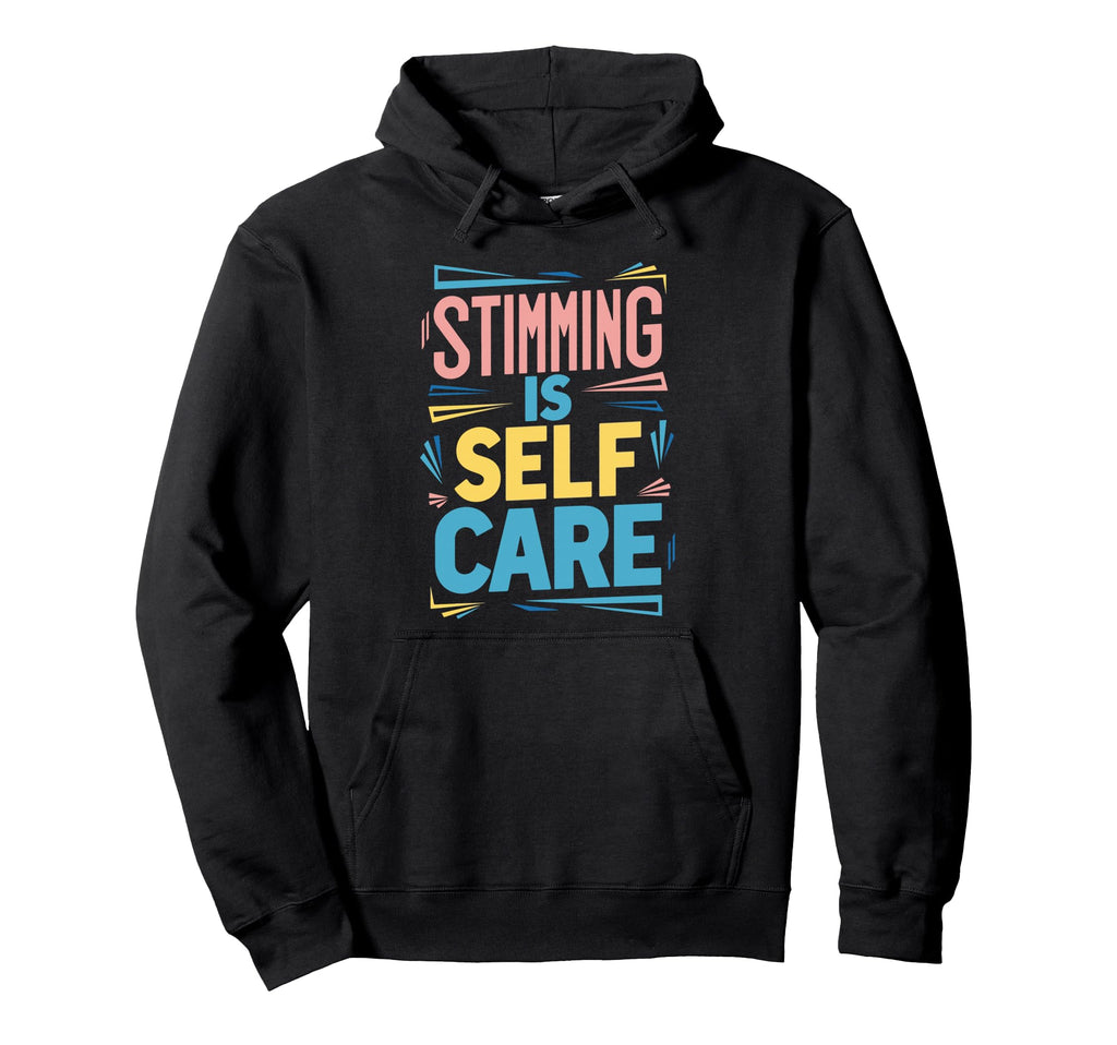 Stimming Is Self Care Self Hoodie - Custom Art Print for Adults - T-Shirt, Sweatshirt, Hoodie