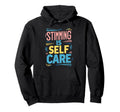 Stimming Is Self Care Self Hoodie - Custom Art Print for Adults - T-Shirt, Sweatshirt, Hoodie