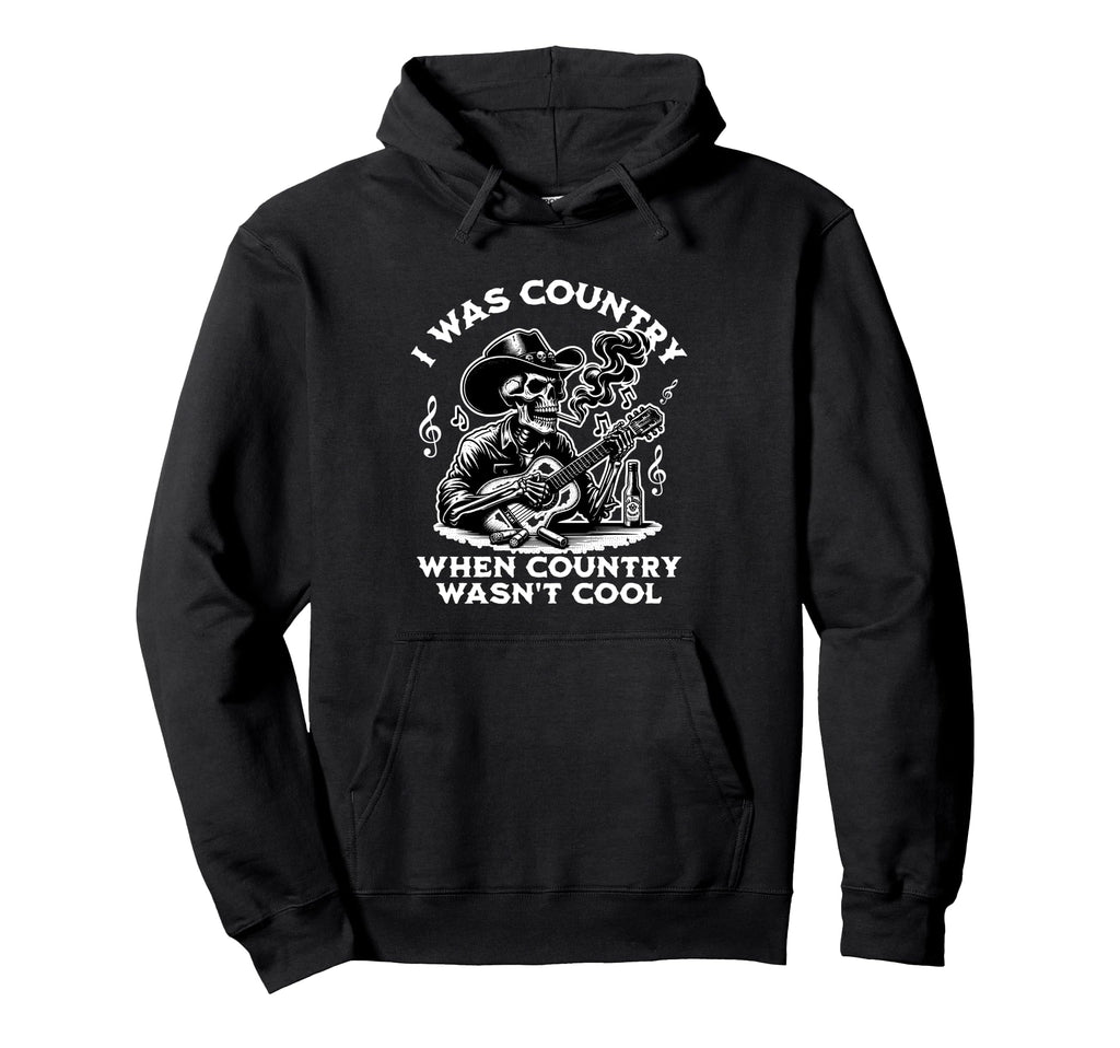 I Was Country When Country Wasnt Hoodie - Streetwear Style for Adults - T-Shirt, Sweatshirt, Hoodie