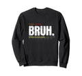 You Good Bruh Funny Mental Health Sweatshirt - Graphic Print for Adults - T-Shirt, Sweatshirt, Hoodie