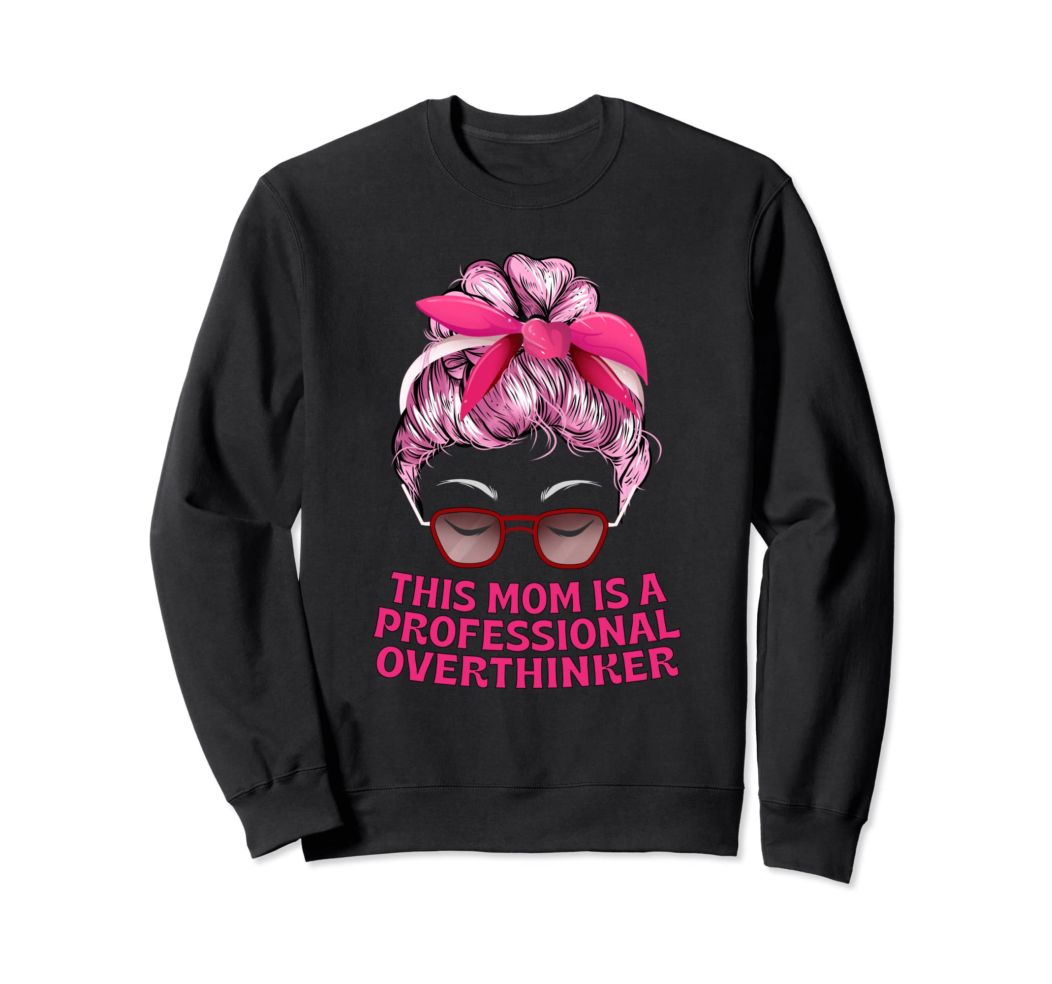 Professional Overthinker Mom Hobby Sweatshirt - Trendy Graphic Men Women - T-Shirt, Sweatshirt, Hoodie