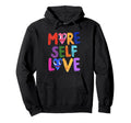 Empowering Self Love Funny More Self Hoodie - Fun Novelty Design Unisex - T-Shirt, Sweatshirt, Hoodie