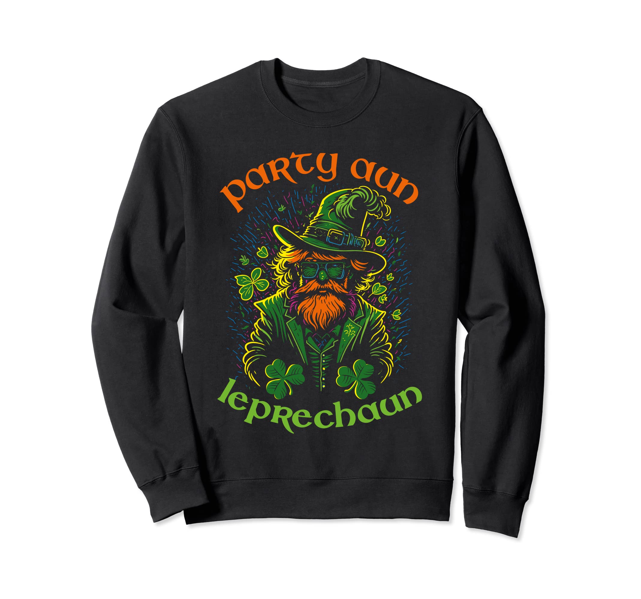 Party Aun Leprechaun St Patricks Sweatshirt - Novelty Apparel Men Women - T-Shirt, Sweatshirt, Hoodie