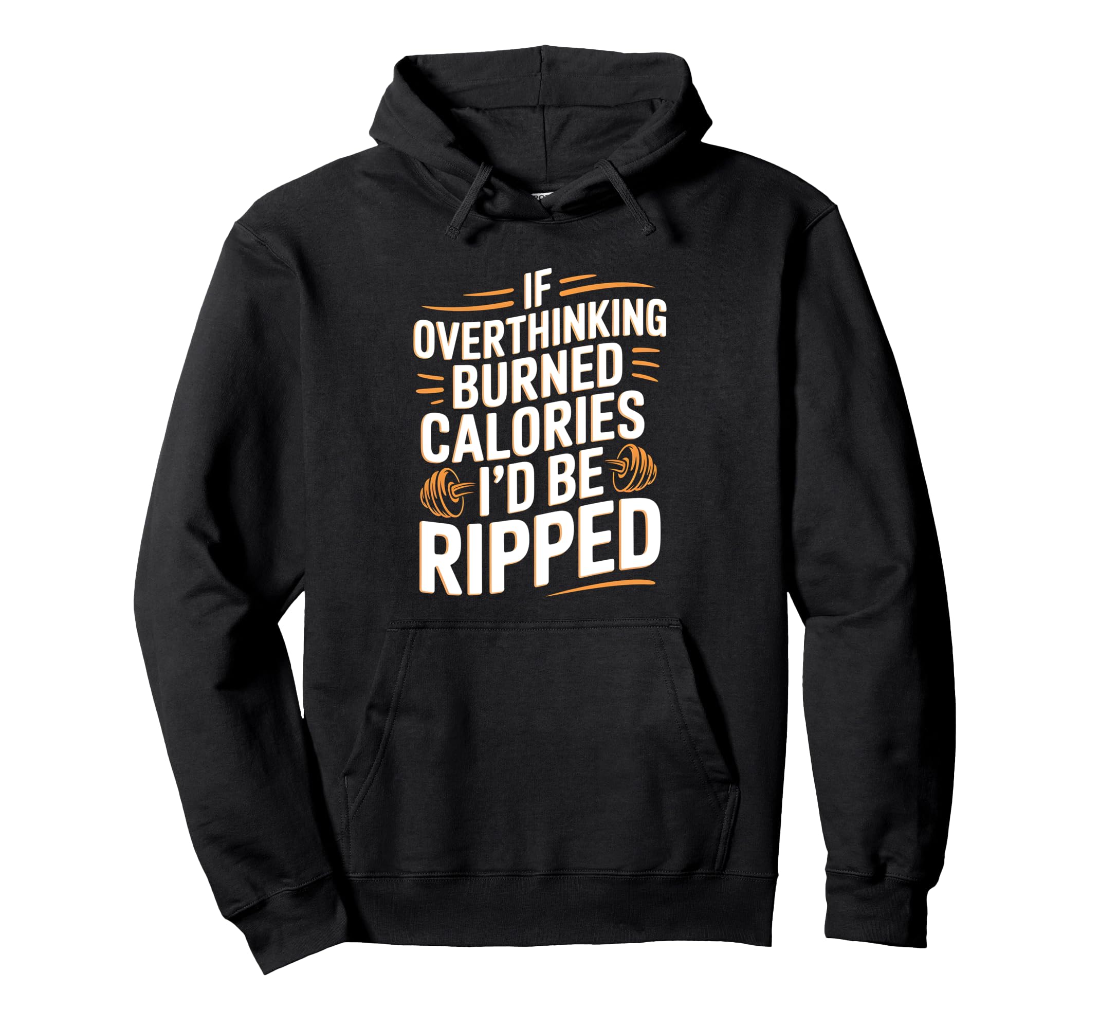 If Overthinking Burned Calories Id Be Ripped Hoodie - Graphic Print Unisex - T-Shirt, Sweatshirt, Hoodie