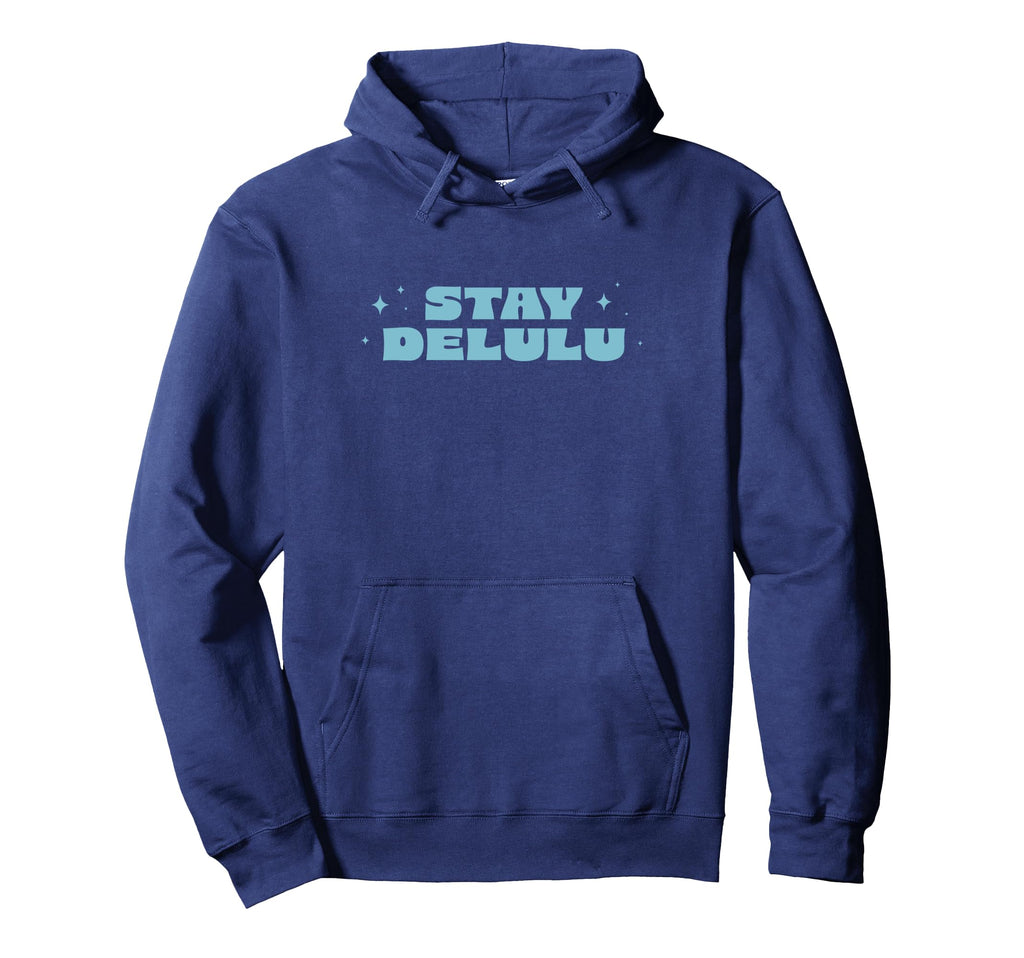 Stay Delulu Delusional Self Care Hoodie - Graphic Print Unisex - T-Shirt, Sweatshirt, Hoodie