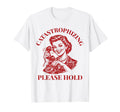Catastrophizing Please Hold Funny T-Shirt - Trendy Graphic Men Women - T-Shirt, Sweatshirt, Hoodie